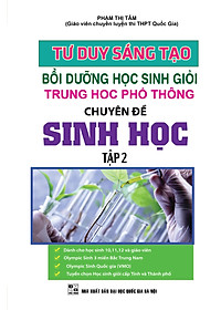 Tư Duy Sáng Tạo Bồi Dưỡng Học Sinh Giỏi THPT Chuyên Đề Sinh Học - Tập 2