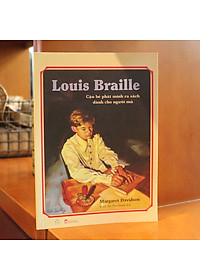 Louis Braille - Cậu Bé Phát Minh Ra Sách Dành Cho Người Mù