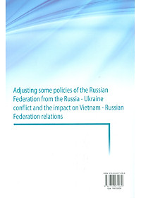 Điều Chỉnh Một Số Chính Sách Của Liên Bang Nga Từ Xung Đột Nga - Ukraine Và Tác Động Đến Quan Hệ Việt Nam - Liên Bang Nga (Sách Chuyên Khảo) 