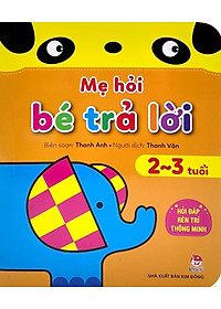 Mẹ Hỏi Bé Trả Lời - Hỏi Đáp Rèn Trí Thông Minh - 2-3 Tuổi