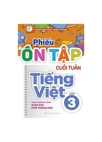 Sách: Phiếu Ôn Tập Cuối Tuần Tiếng Việt Lớp 3 - Theo Chương Trình Giáo Dục Phổ Thông Mới