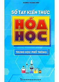 Sổ Tay Kiến Thức Hóa Học Trung Học Phổ Thông
