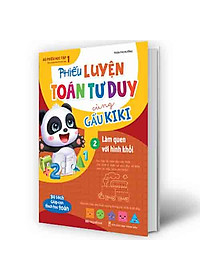 Sách Phiếu Luyện Toán Tư Duy Cùng Gấu Kiki 2. Làm Quen Với Hình Khối