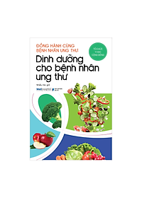 Combo Đồng Hành Cùng Bệnh Nhân Ung Thư: Dinh Dưỡng Cho Bệnh Nhân Ung Thư + Cẩm Nang Cho Bệnh Nhân Và Người Thân