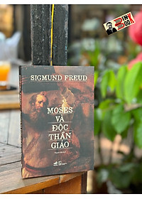 MOSES VÀ ĐỘC THẦN GIÁO - Sigmund Freud - Thanh Khê dịch - Nhã Nam