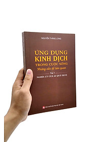 Sách Ứng Dụng Kinh Dịch Trong Cuộc Sống - Tập 3: Nghĩa Lý Của 64 Quẻ Dịch