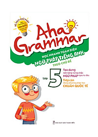 Sách Aha Grammar Học Nhanh Toàn Diện Ngữ Pháp Tiếng Anh Lớp 5 Theo Chủ Đề