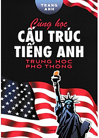 Sách Cùng Học Cấu Trúc Tiếng Anh Trung Học Phổ Thông