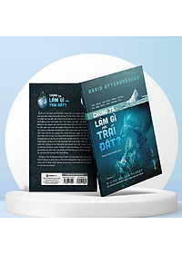 Chúng ta làm gì với Trái đất? (The Life On Our Planet) - Tác Giả David Attenborough