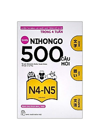 500 Câu Hỏi Luyện Thi Năng Lực Nhật Ngữ - Trình Độ N4-N5 (Tái Bản 2020)
