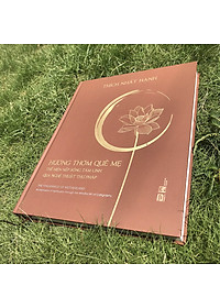 Sách Hương Thơm Quê Mẹ - Thể Hiện Nếp Sống Tâm Linh Qua Nghệ Thuật Thư Pháp (Thiền Sư Thích Nhất Hạnh)(Bìa Cứng)