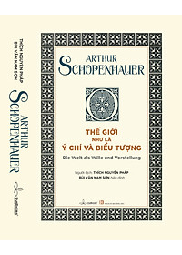 ARTHOR SCHOPENHAUER - Thế Giới Như Là Ý Chí Và Biểu Tượng