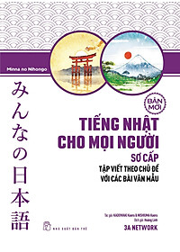 Sách Tiếng Nhật Cho Mọi Người - Sơ Cấp (Bản Mới): Tập Viết Theo Chủ Đề Với Các Bài Văn Mẫu