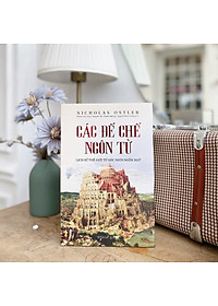 Các Đế Chế Ngôn Từ - Lịch Sử Thế Giới Từ Góc Nhìn Ngôn Ngữ (Nicholas Ostler)