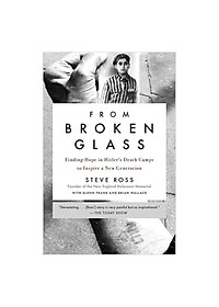 From Broken Glass: Finding Hope in Hitler’s Death Camps to Inspire a New Generation