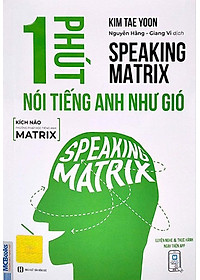 Sách Speaking Matrix - 1 Phút Nói Tiếng Anh Như Gió