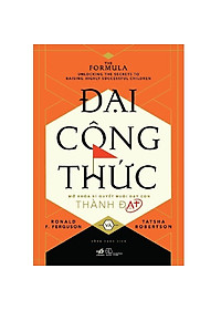 Sách Đại Công Thức - Mở Khóa Bí Quyết Nuôi Dạy Con Thành Đạt