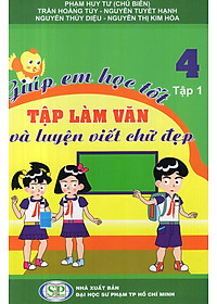 Sách Giúp Em Học Tốt Tập Làm Văn Và Luyện Viết Chữ Đẹp Lớp 4 (Tập 1)