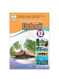 Chuyên Đề Học Tập Lịch Sử 12 (Cánh Diều) (Chuẩn)