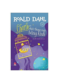 Sách Charlie Và Chiếc Thang Máy Bằng Kính (Tái Bản 2021)