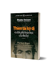 Sách Thiên Tài Kỳ Dị Và Đột Phá Toán Học Của Thế Kỷ