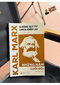 KARL MARX & DÒNG SUY TƯ CHƯA KHÉP LẠI: NHỮNG NĂM CUỐI ĐỜI – Marcello Musto – Lý Hoàng Minh Uyên dịch – Book Hunter