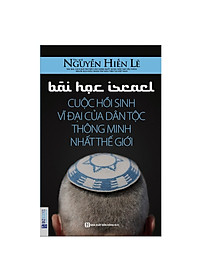Bài Học Israel - Cuộc Hồi Sinh Vĩ Đại Của Dân Tộc Thông Minh Nhất Thế Giới (Tặng Bookmark độc đáo CR)