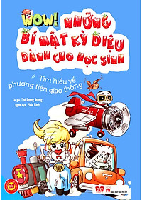 Sách Wow! - Những Bí Mật Kỳ Diệu Dành Cho Học Sinh - Tìm Hiểu Về Phương Tiện Giao Thông (Tái Bản 2019)