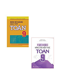 Combo: Rèn Kĩ Năng Học Tốt Toán Lớp 9 + Tự Học Nâng Cao Kiến Thức Toán Lớp 9