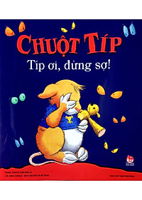 Chuột Típ - Típ Ơi, Đừng Sợ! (Tái Bản 2022)