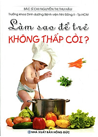 Sách Làm Sao Để Trẻ Không Thấp Còi?
