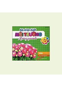Sách Bé Nhận Biết Môi Trường Xung Quanh - Hoa