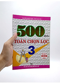 500 Bài Toán Chọn Lọc 3 (Dùng Chung Cho Các Bộ Sách Giáo Khoa Hiện Hành)