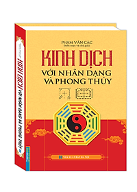 Sách Kinh Dịch Với Nhân Dạng Và Phong Thuỷ (Bìa Cứng)