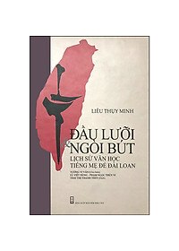Đầu Lưỡi Và Ngòi Bút (Lịch Sử Văn Học Tiếng Mẹ Đẻ Đài Loan) - Liêu Thuỵ Minh