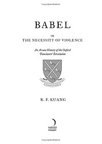 Babel - Or The Necessity Of Violence - An Arcane History Of the Oxford Translators' Revolution