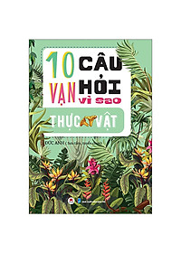 Trọn Bộ 10 Vạn Câu Hỏi Vì Sao: Vũ Trụ, Vật Lý, Con Người, Thực Vật, Động Vật