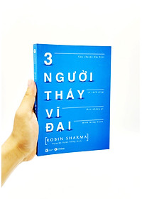 3 Người Thầy Vĩ Đại - Câu Chuyện Đặc Biệt Về Cách Sống Theo Những Gì Mình Mong Muốn (Tái Bản)