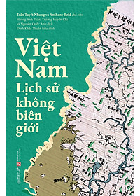 Việt Nam: Lịch Sử Không Biên Giới - Cuốn Sách Mở Ra Tri Thức Mới Mẻ Về Lịch Sử Nước Nhà - Omega Plus