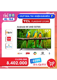 TV 55” 4K UHD Android Tivi TCL 55T65 – Gam Màu Rộng , HDR , Dolby Audio – Hàng chính hãng
