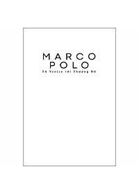 Sách Marco Polo - Từ Venice Tới Thượng Đô