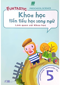 Khoa Học Tiền Tiểu Học Song Ngữ - Sách Luyện Tập 5