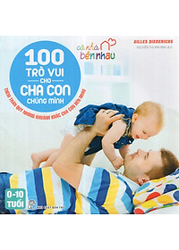 Sách Cả Nhà Bên Nhau - 100 Trò Vui Cho Cha Con Chúng Mình