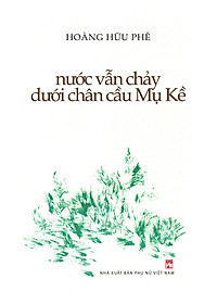 Sách Nước Vẫn Chảy Dưới Chân Cầu Mụ Kề