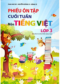 Phiếu Ôn Tập Cuối Tuần - Môn Tiếng Việt - Lớp 3 - Chân Trời Sáng Tạo (2023)