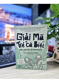 Giải Mã Trẻ "Cá Biệt" - Hiểu, Hợp Tác Và Hành Động (Ross W.Grenne)