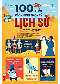 Sách 100 Bí Ẩn Đáng Kinh Ngạc Về Lịch Sử - 100 Things To Know About History