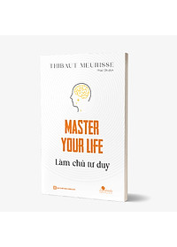 Master your life - Làm chủ tư duy