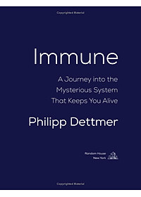 Immune: A Journey into the Mysterious System That Keeps You Alive