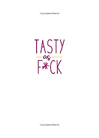 Tasty As F*ck: Easy Recipes For When You'Re Really F*cking Hungry